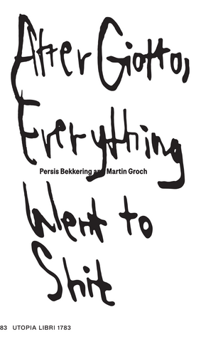 Persis Bekkering, Martin Groch: After Giotto, Everything Went to Shit
